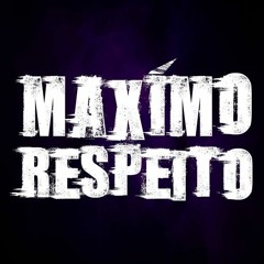 MAXIMO RESPEITO