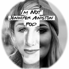 Im Not Jennifer Aniston Podcast