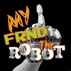 MYFRNDTHEROBOT