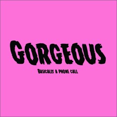Gorgeous: Basically a Phone Call