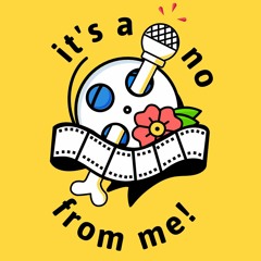 It's a No From Me Movie Podcast