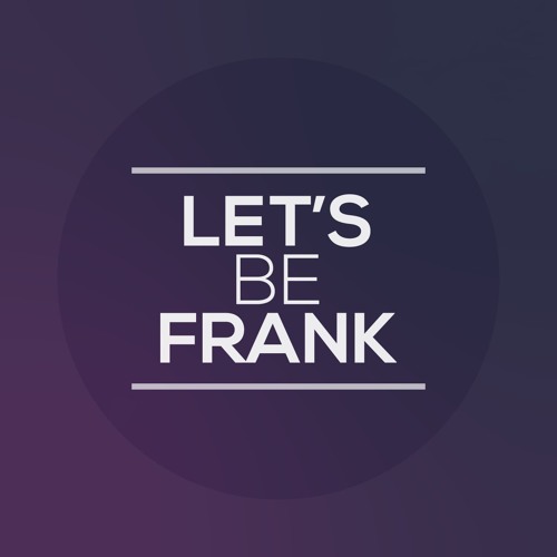 Stream Let's Be Frank FiveFriday Listen to podcast episodes online