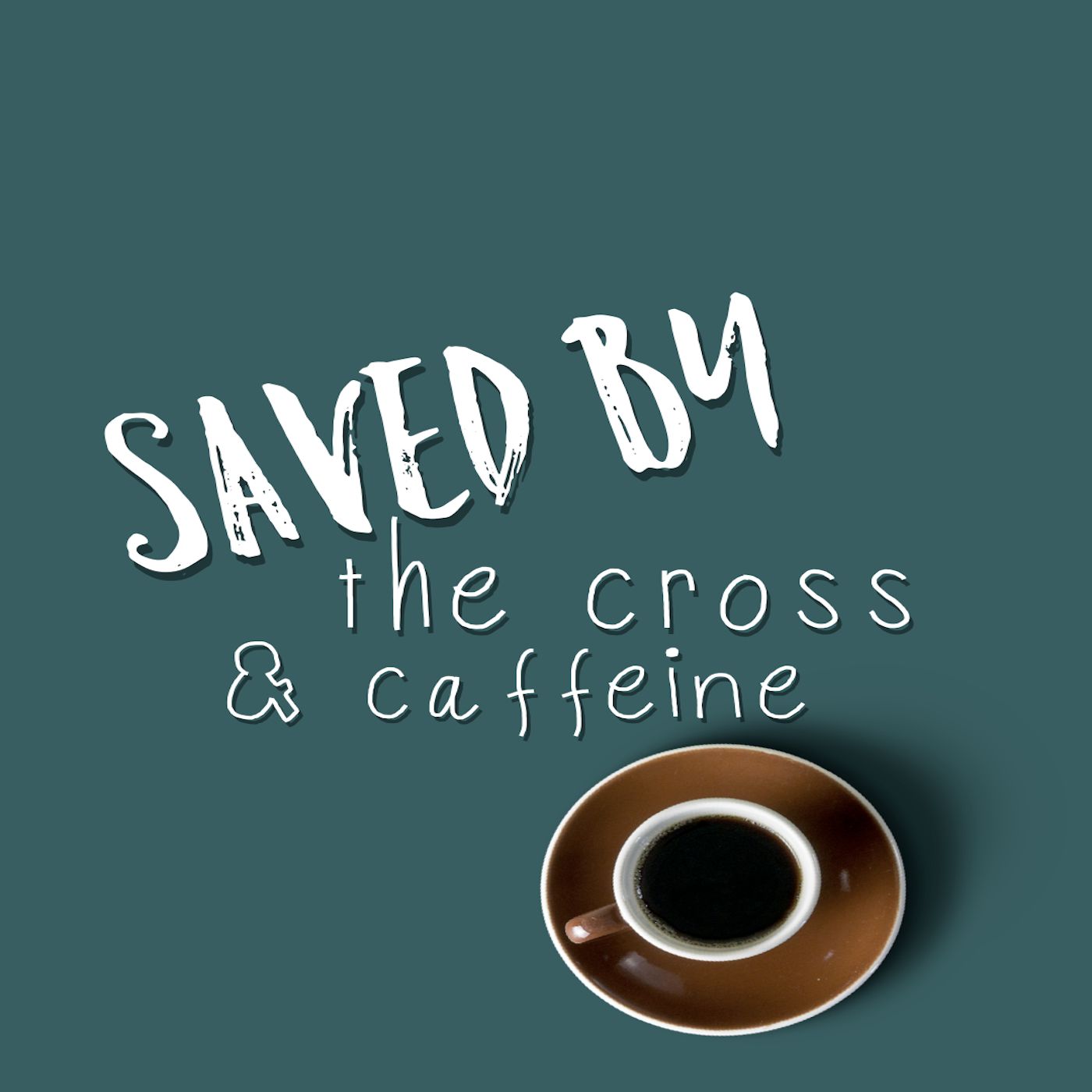 Saved by the Cross & Caffeine
