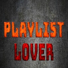 PLAYLIST LOVER