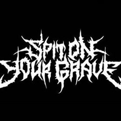 SPIT ON YOUR GRAVE