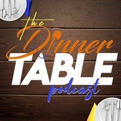 The Dinner Table Podcast
