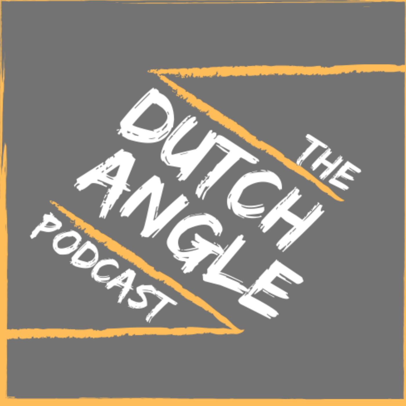 The Dutch Angle Podcast