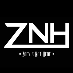 Zoey's Not Here - ZNH