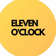 Eleven O' Clock