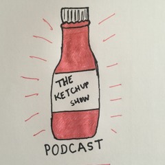 The Ketchup Show Podcast