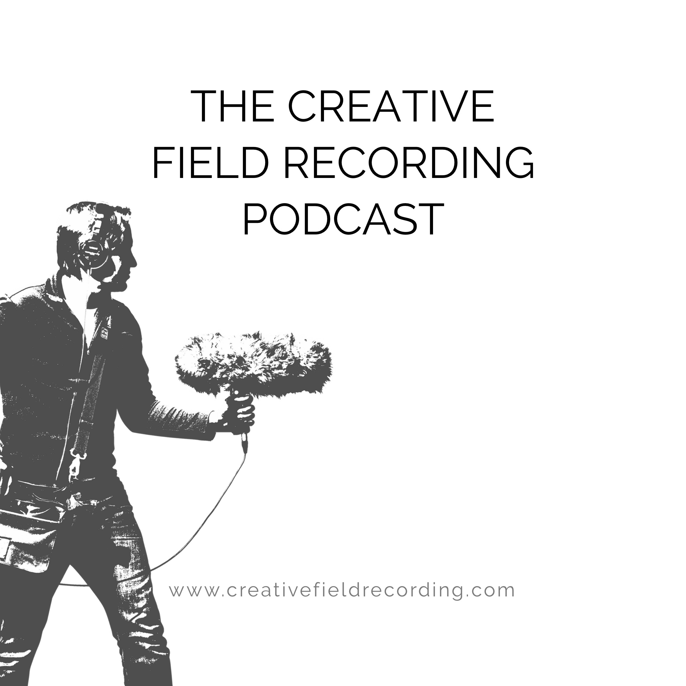 The Creative Field Recording Podcast