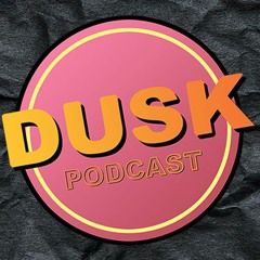 The Dusk Podcast