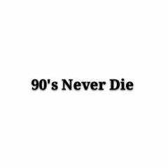 90's Never Die