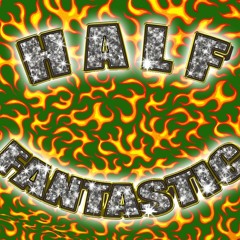 HALF FANTASTIC