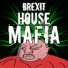 Brexit House Mafia Productions