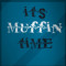 It's Muffin Time