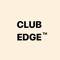CLUB EDGE ™