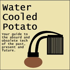 Water Cooled Potato Podcast