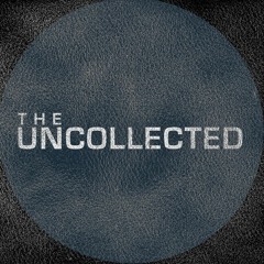 The Uncollected