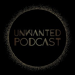 #Unwanted Podcast