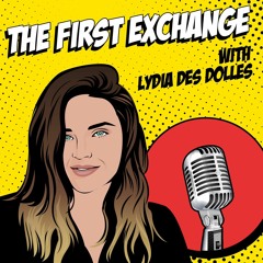 The First Exchange with Lydia Des Dolles