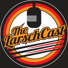 The Larschcast