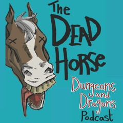 The Dead Horse Podcast - Dungeons and Dragons