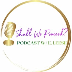 Shall We Proceed?~ Podcast