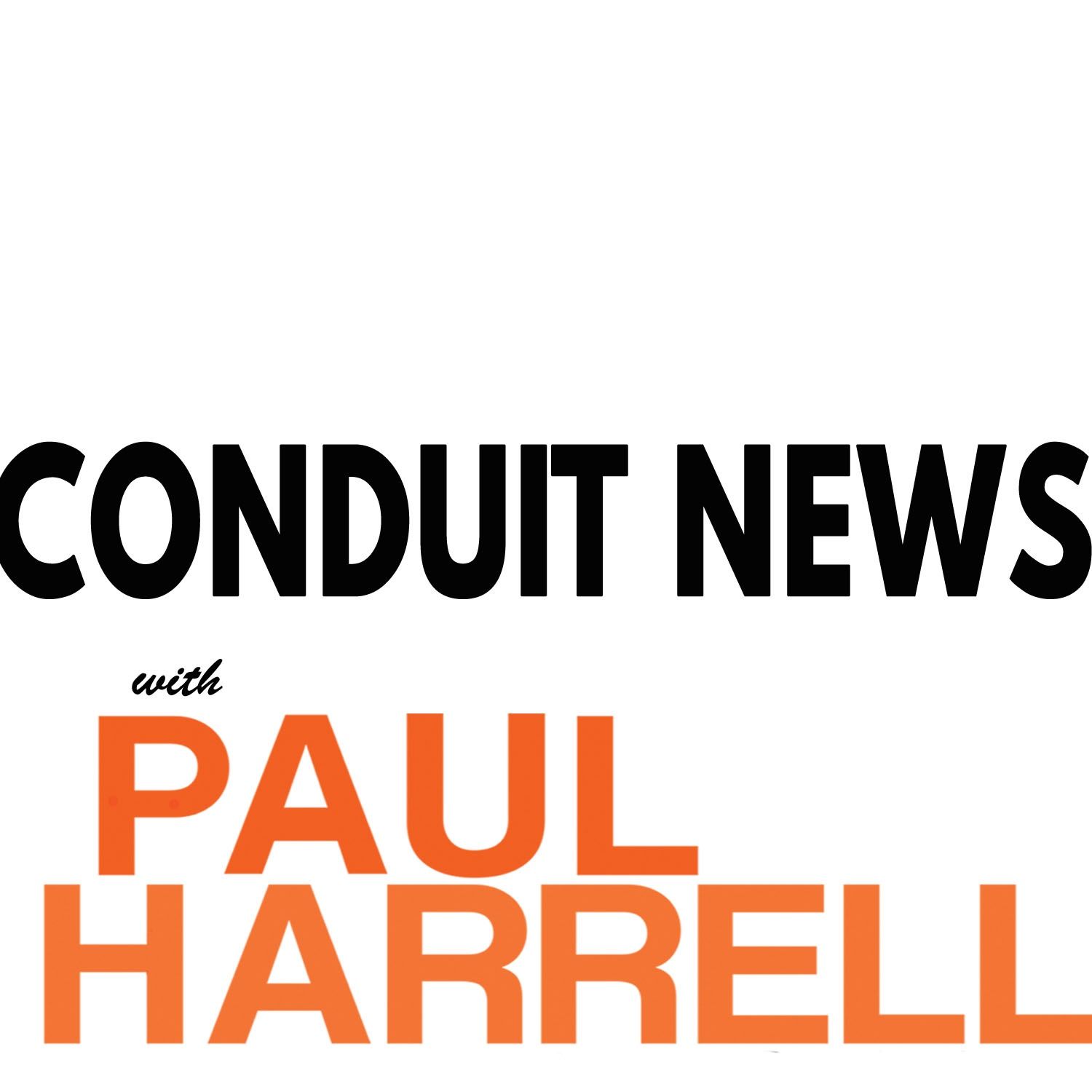 Conduit News with Paul Harrell