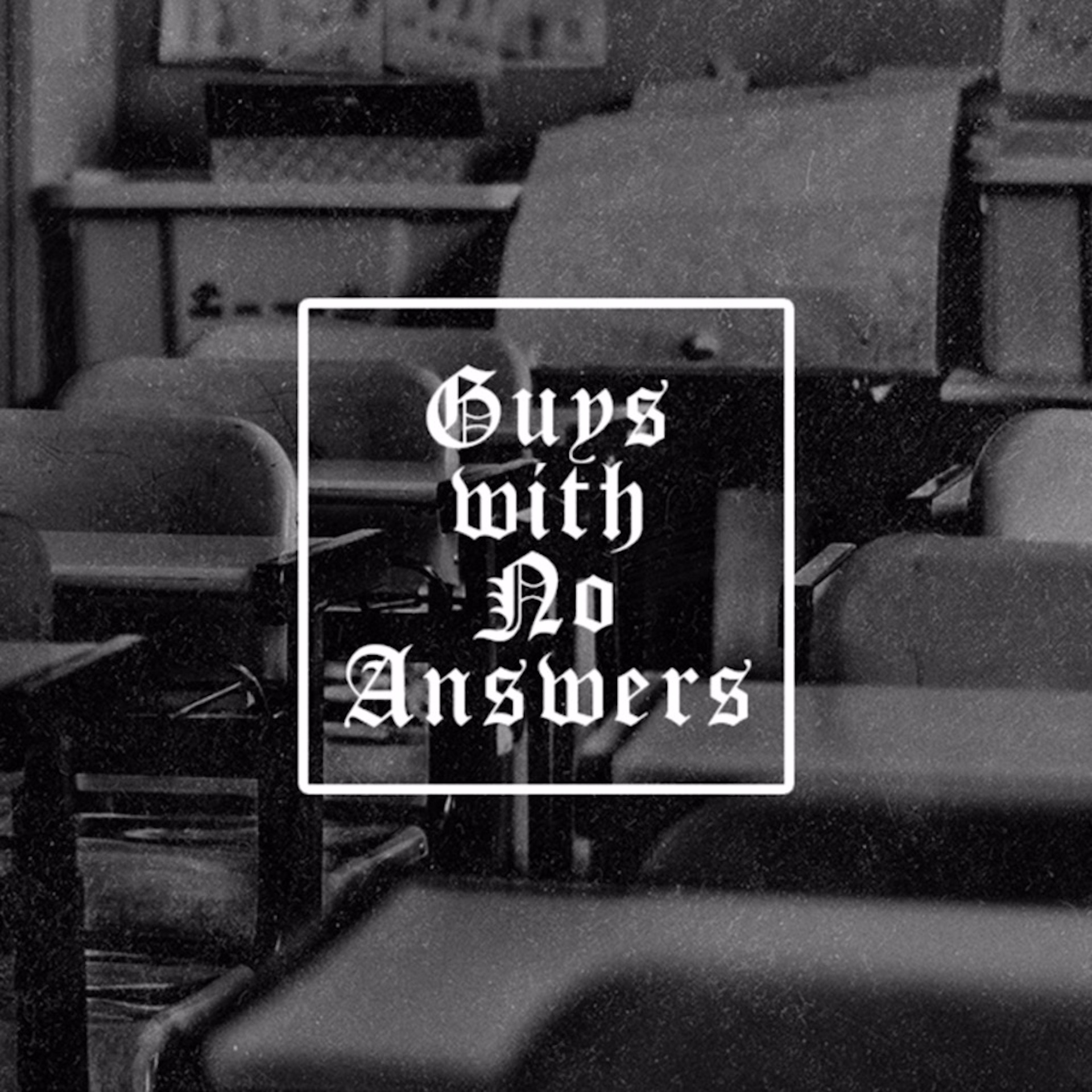 Guys With No Answers