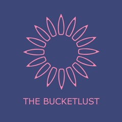 The Bucketlust