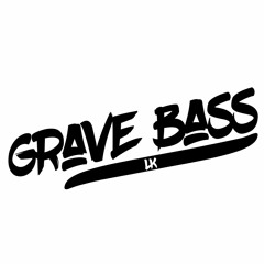 Grave Bass LK
