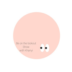 Be on the lookout khanyi