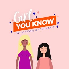 Girl, You Know Podcast