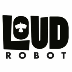 Loud Robot