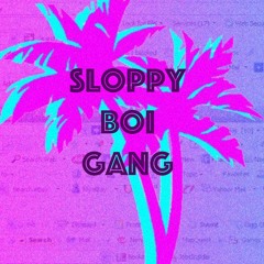 Sloppy Boi Gang