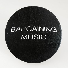 BARGAINING MUSIC