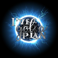 I've Got A Plan! Podcast