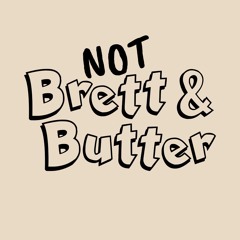 Not Brett and Butter