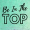 Be In The Top