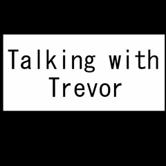 Talking with Trevor