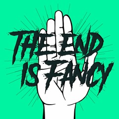The End Is Fancy