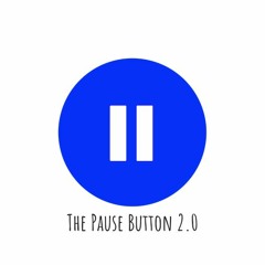 The Pause Button 2.0