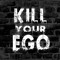Kill Your Ego