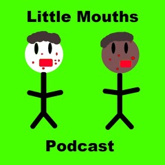 Little Mouth's Podcast
