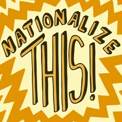 Nationalize This!