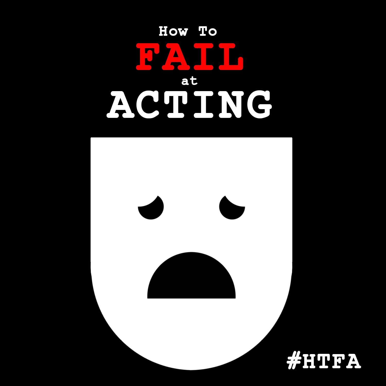 How to Fail at Acting