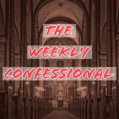 The Weekly Confessional