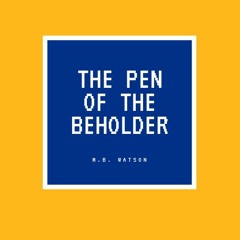 The Pen Of The Beholder