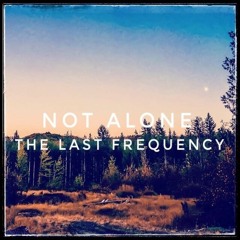 Not Alone: The Last Frequency